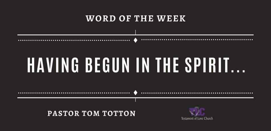 Having Begun in the Spirit…